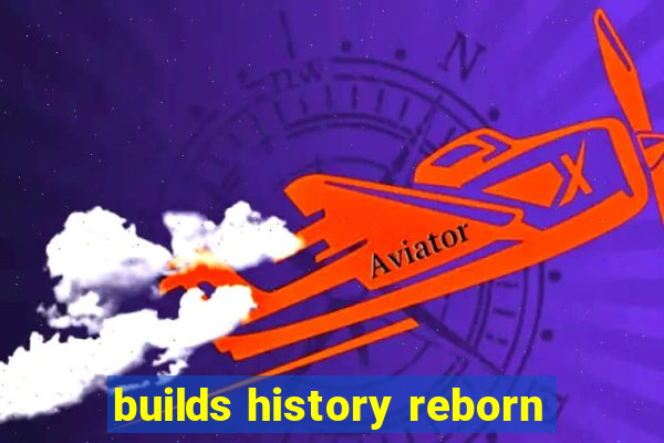 builds history reborn